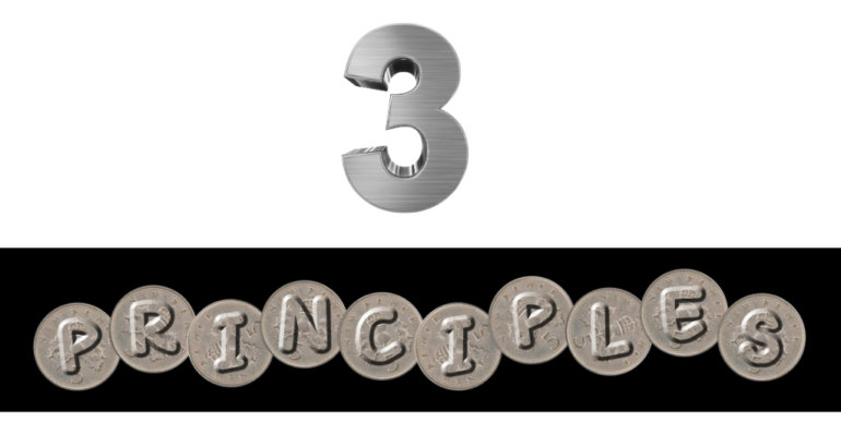 3 PRINCIPLES TO LIVE BY
